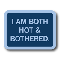 A rectangular blue sticker with light blue border and text that reads "I Am Both Hot & Bothered"