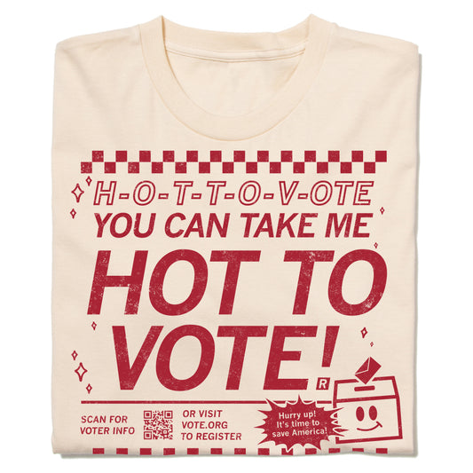 Cream union made t-shirt with red text that reads H-O-T-T-O-V-OTE YOU CAN TAKE ME HOT TO VOTE!, a QR code, and an illustration of a smiling ballot box.