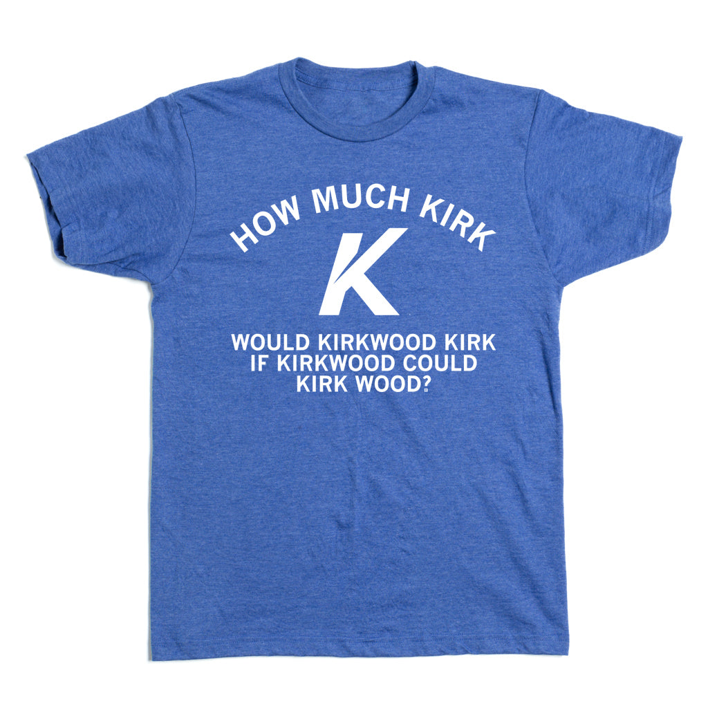 Heather royal Kirkwood t-shirt printed with the text: How much Kirk could Kirkwood Kirk if Kirkwood could Kirk wood?.