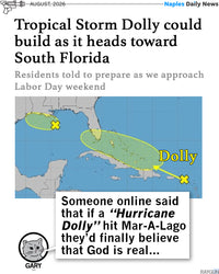 Promo image using Naples Daily News headline that reads "Tropical Storm Dolly could build as it heads toward South Florida." Gary below adds "Someone online said that if a "Hurricane Dolly" hit Mar-A-Lago, they'd finally believe that god is real..."