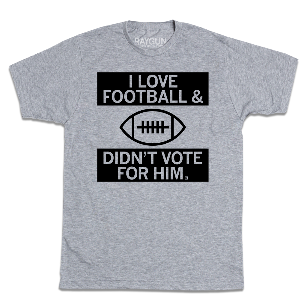 Heather gray football t-shirt featuring an illustration of a ball and the text: I LOVE FOOTBALL & DIDNT VOTE FOR HIM.