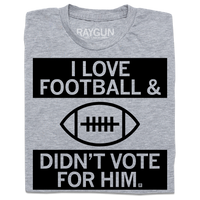 I Love Football And Didn’t Vote For Him Grey