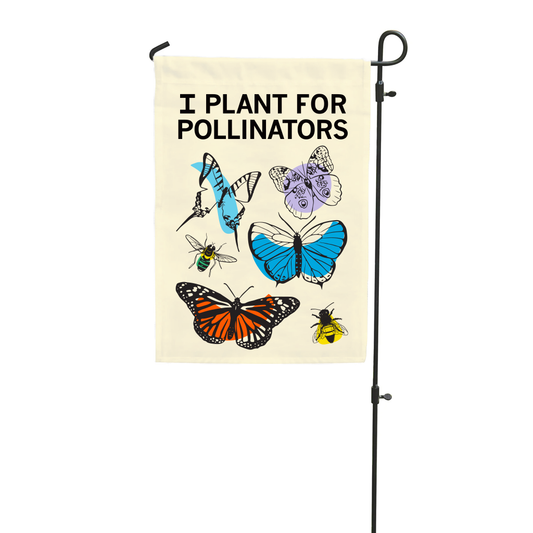A polyester garden flag on a metal stand reading I PLANT FOR POLLINATORS with illustrations of various butterflies and bees.