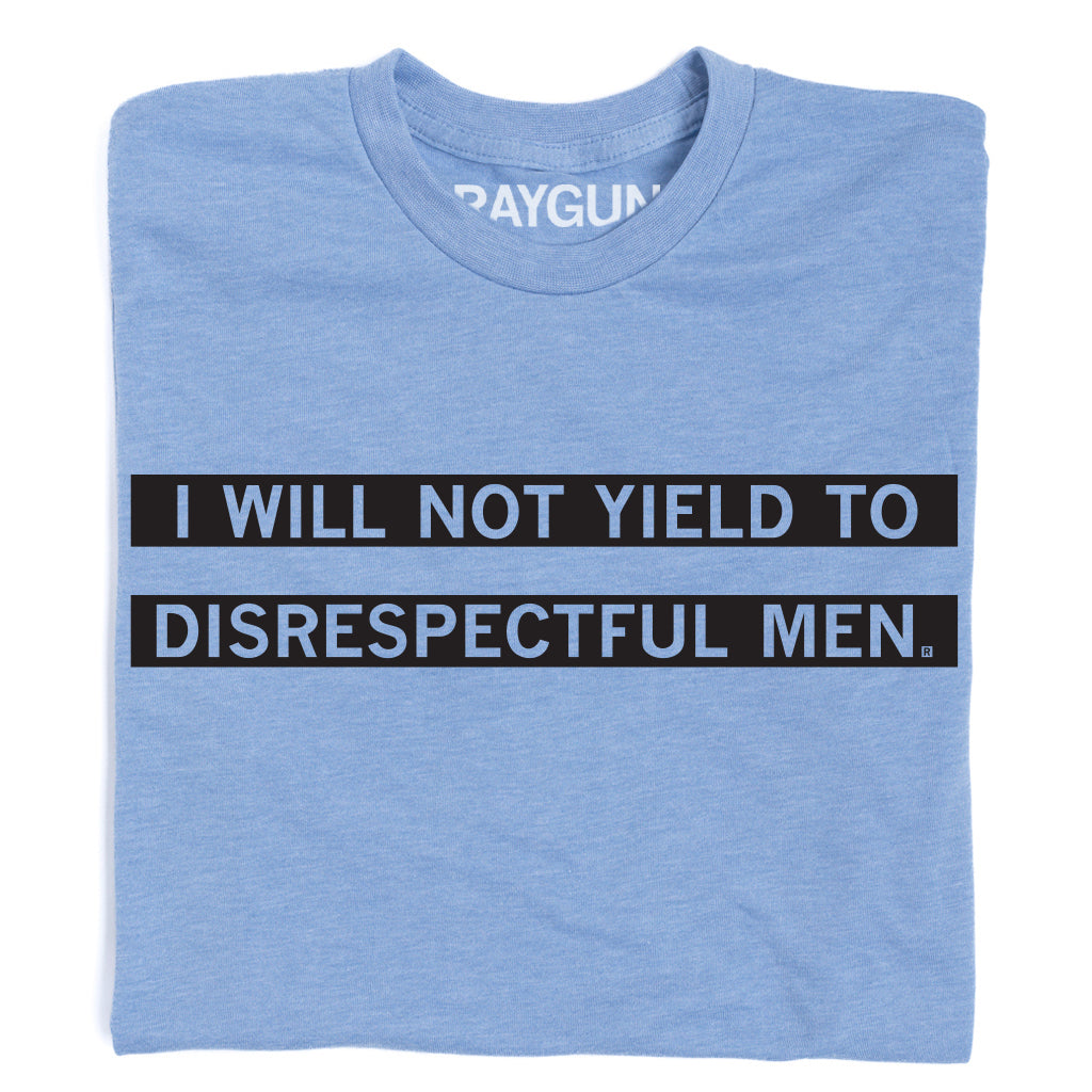 Light blue union-made AOC t-shirt featuring the text I WILL NOT YIELD TO DISRESPECTFUL MEN printed in two black bars.
