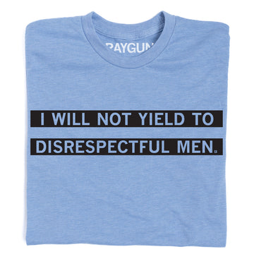 Light blue union-made AOC t-shirt featuring the text I WILL NOT YIELD TO DISRESPECTFUL MEN printed in two black bars.
