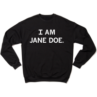 Black crewneck sweatshirt with all caps white text that says, "I AM JANE DOE."