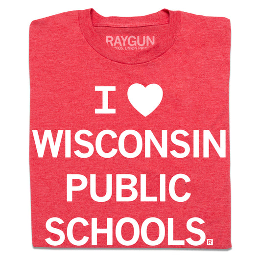 Red RAYGUN t-shirt with the white text I [heart symbol] WISCONSIN PUBLIC SCHOOLS.