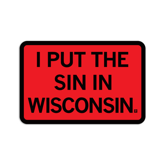 Red sticker with a black border and black text that says, "I put the sin in Wisconsin"