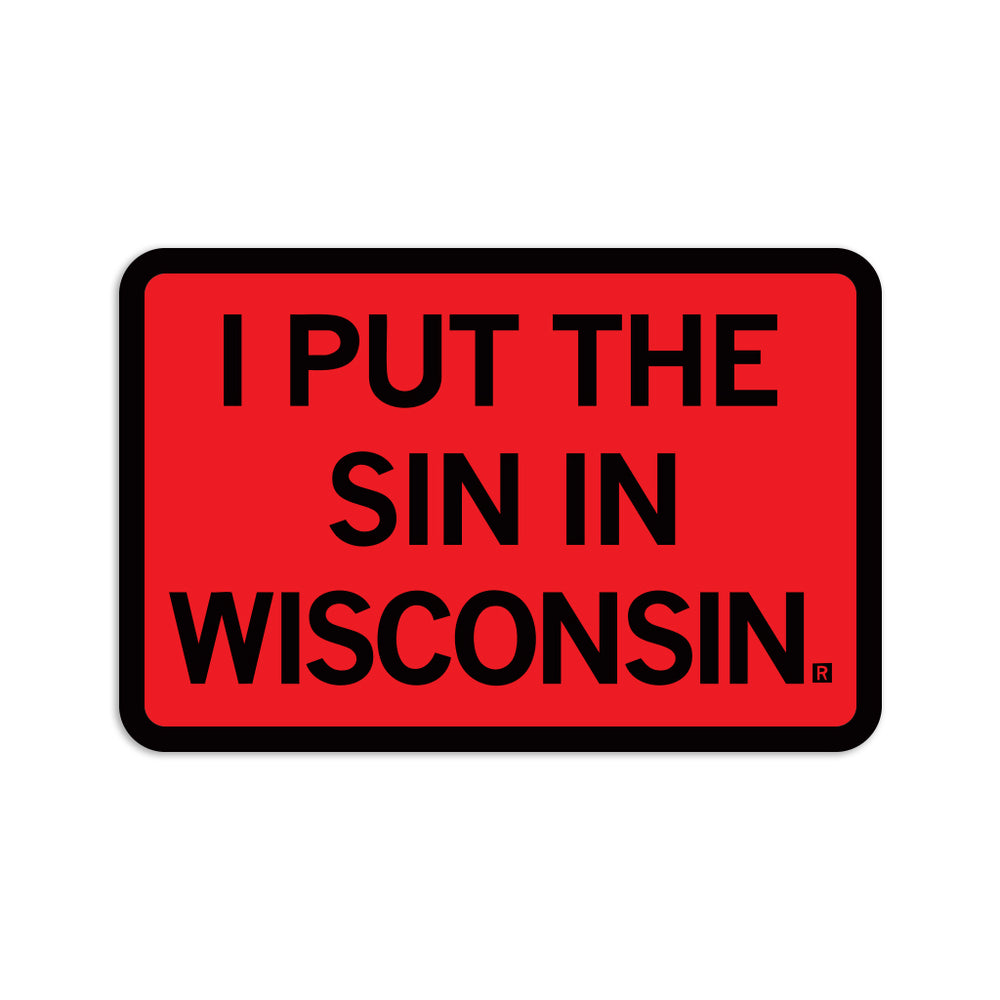 Red sticker with a black border and black text that says, "I put the sin in Wisconsin"
