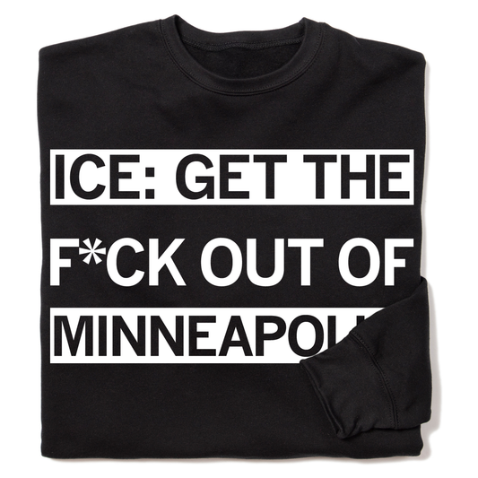 A folded Black sweatshirt with white ink that reads "ICE: GET THE F*CK OUT OF MINNEAPOLIS"