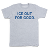 A light heather grey tee with centered navy print that says, "ICE Out For Good"