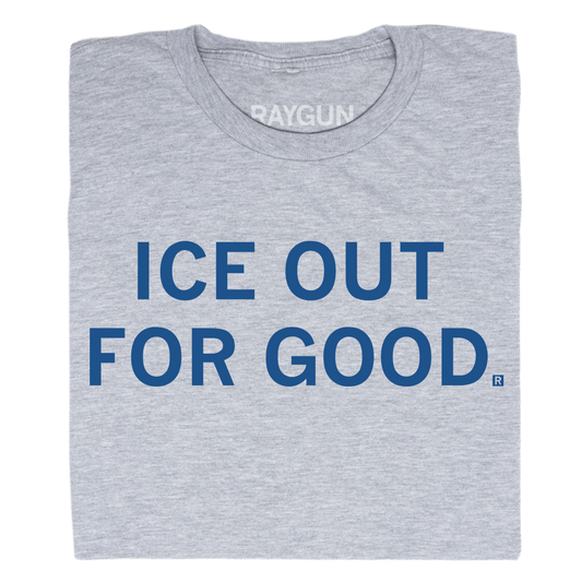 A folded heather grey t-shirt with centered navy ink that reads "ICE Out For Good"