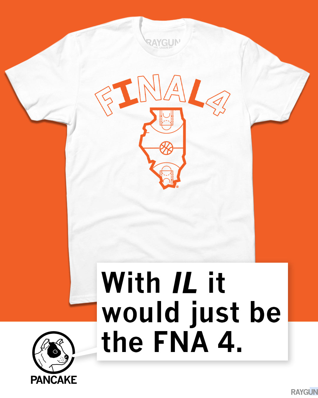 White, union-labor-made t-shirt featuring an orange graphic of Illinois shaped like a basketball court with the text FINAL 4, alongside a text box reading, With IL it would just be the FNA 4.