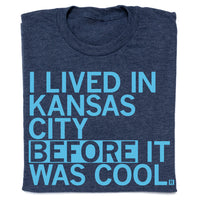 I Lived In KC Before It Was Cool Shirt