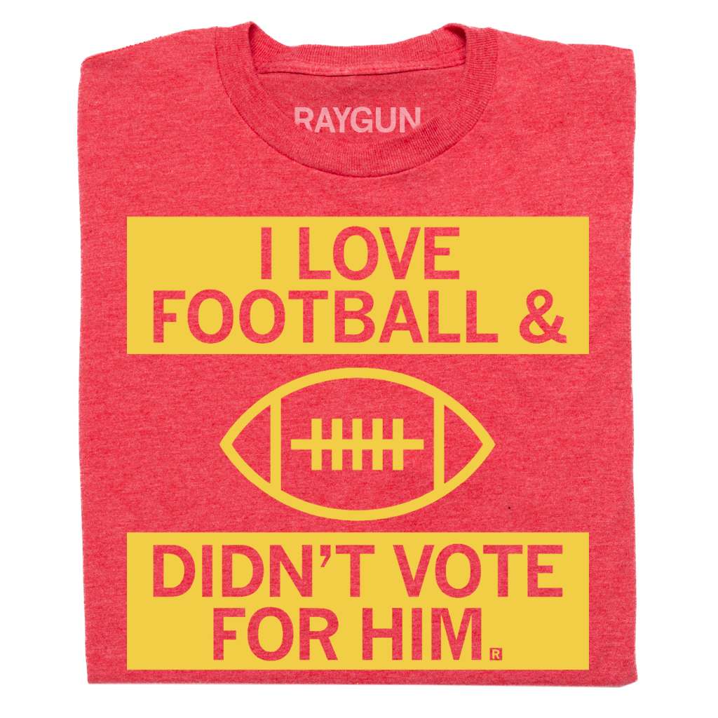 Union-made red t-shirt with yellow text reading I LOVE FOOTBALL, a football graphic, and the text DIDNT VOTE FOR HIM.