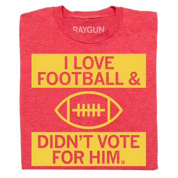 Union-made red t-shirt with yellow text reading I LOVE FOOTBALL, a football graphic, and the text DIDNT VOTE FOR HIM.