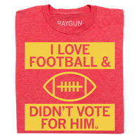 I Love Football And Didn’t Vote For Him Red