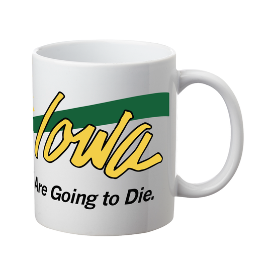 White 15 oz mug featuring the word Iowa in yellow cursive script across a green stripe, with the text Are Going to Die printed below, referencing Medicaid cuts.