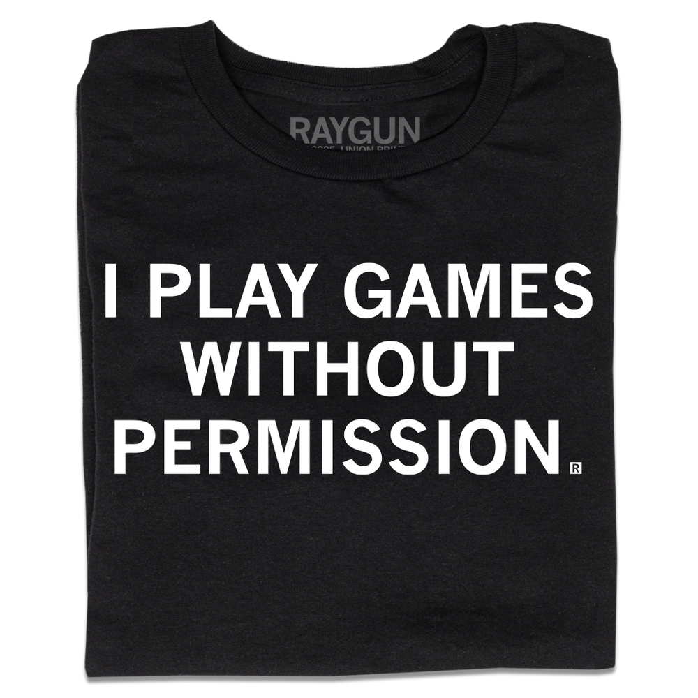 A folded black shirt with white text that reads "I Play Games Without Permission"