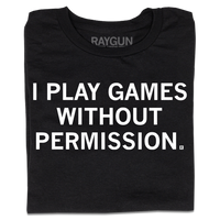 A folded black shirt with white text that reads "I Play Games Without Permission"