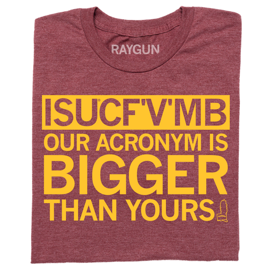 Maroon Iowa State University t-shirt with yellow text that reads, ISUCFVMB OUR ACRONYM IS BIGGER THAN YOURS.