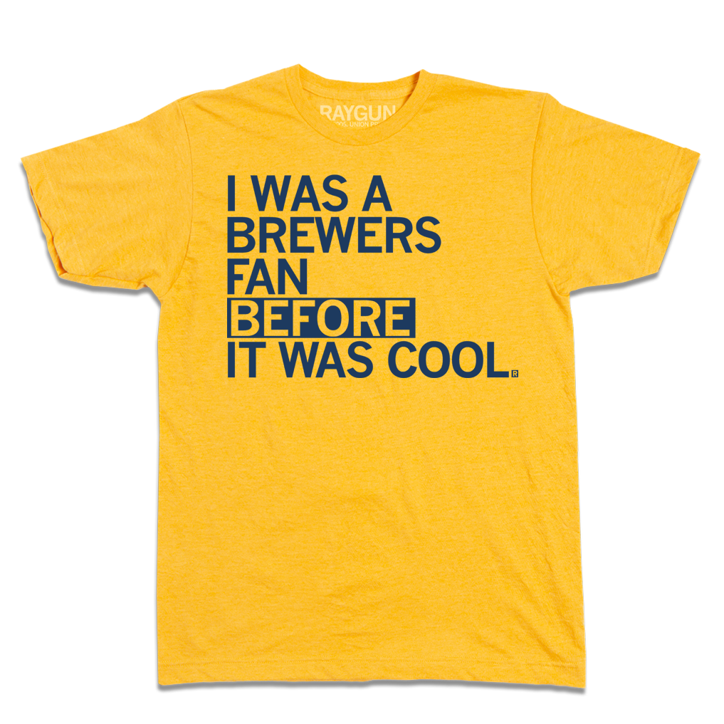 Short-sleeve heather yellow t-shirt with navy print text that says, "I WAS A BREWERS FAN BEFORE IT WAS COOL."
