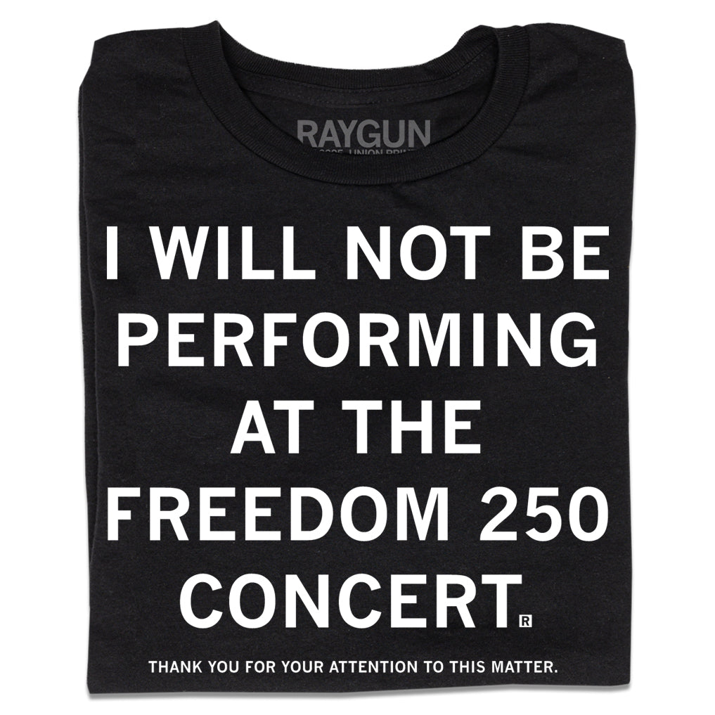 Not Be Performing At Freedom 250 T-Shirt – RAYGUN