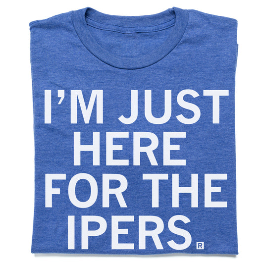 Blue RAYGUN t-shirt with the white text IM JUST HERE FOR THE IPERS.