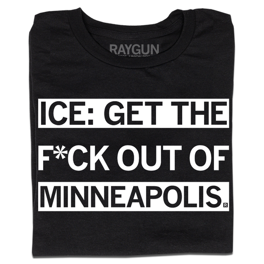 Black t-shirt with white ink that reads "ICE: GET THE F*CK OUT OF MINNEAPOLIS"