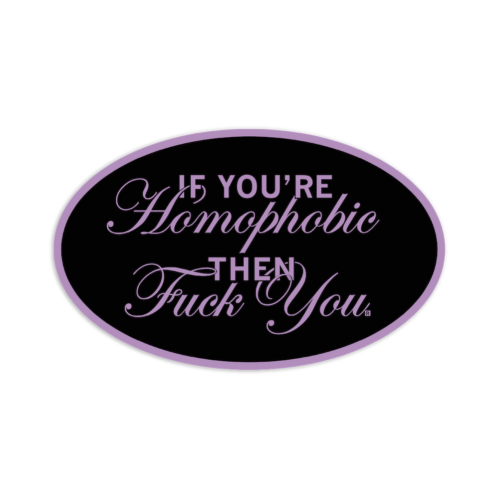 If You're Homophobic Die-Cut Sticker