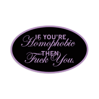 If You're Homophobic Die-Cut Sticker