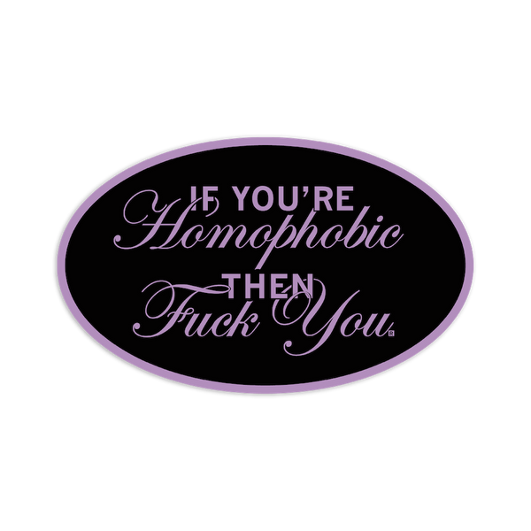 If You're Homophobic Die-Cut Sticker