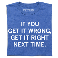 Heather royal t-shirt with white ink text "If you get it wrong, get it right next time."