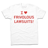 White sweatshop free t-shirt with red text that reads I [heart symbol] FRIVOLOUS LAWSUITS!.
