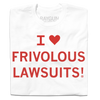 White sweatshop-free t-shirt with the red text I [heart symbol] FRIVOLOUS LAWSUITS! printed on the front.