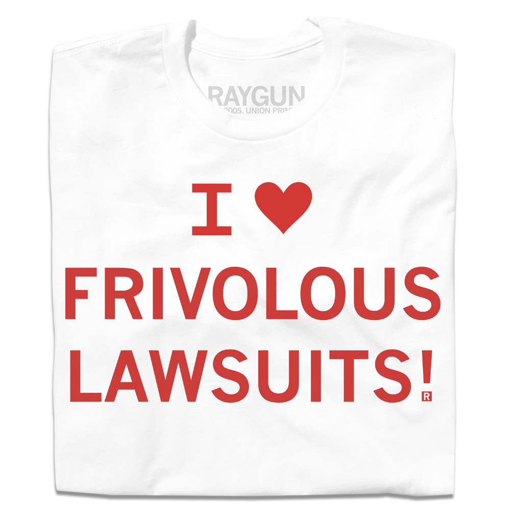 White sweatshop-free t-shirt with the red text I [heart symbol] FRIVOLOUS LAWSUITS! printed on the front.