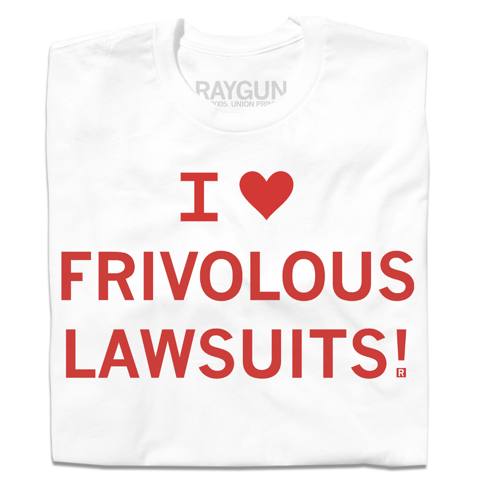 I Heart Frivolous Lawsuits