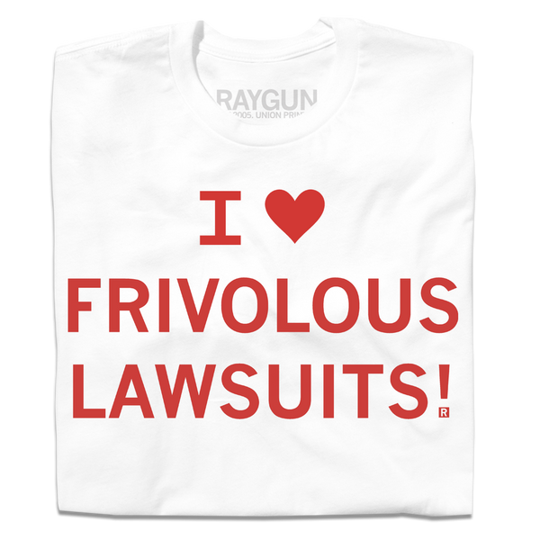 I Heart Frivolous Lawsuits
