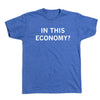 Heather royal blue crew-neck t-shirt with the text IN THIS ECONOMY? printed in white letters.
