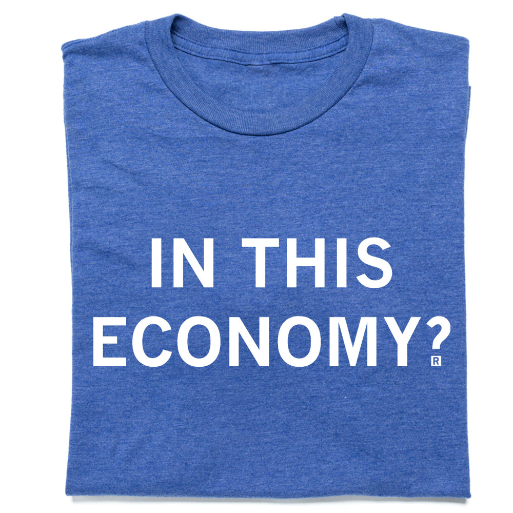 In this economy t-shirt