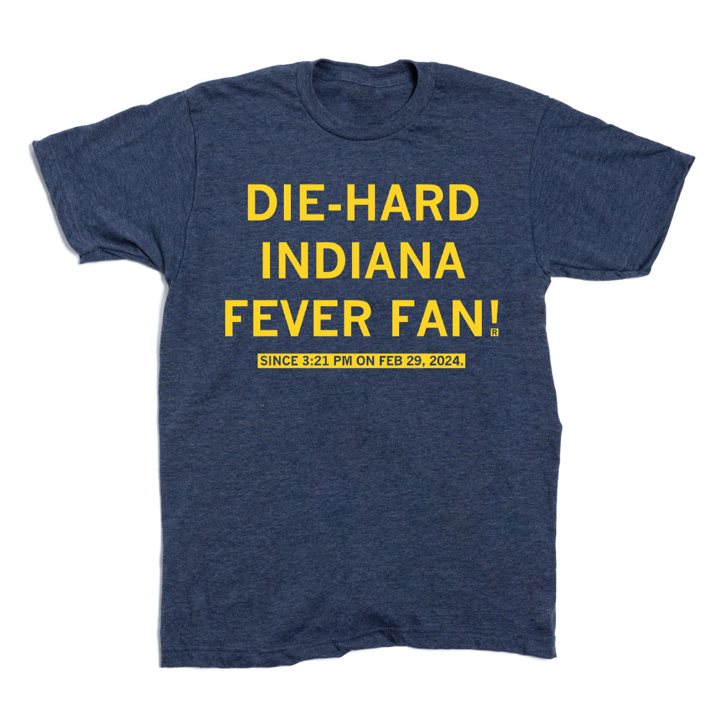 Blue heathered RAYGUN t-shirt with yellow text that reads DIE-HARD INDIANA FEVER FAN! and SINCE 3:21 PM ON FEB 29, 2024.