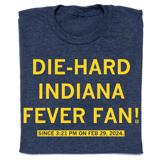 A dark blue union-made RAYGUN t-shirt with yellow text that reads DIE-HARD INDIANA FEVER FAN! SINCE 3:21 PM ON FEB 29, 2024.