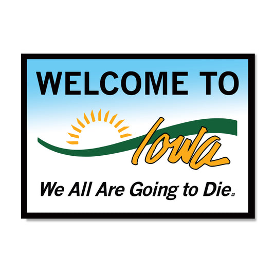 A parody postcard of an Iowa welcome sign with a sun and horizon graphic that reads WELCOME TO Iowa: We All Are Going to Die, referencing the cuts to Medicaid and SNAP.