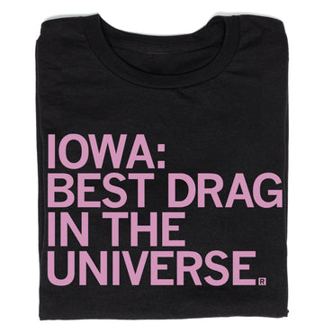 Black RAYGUN t-shirt with pink text that reads, IOWA: BEST DRAG IN THE UNIVERSE.