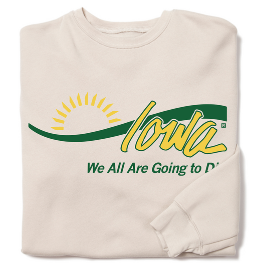 Beige Heather Dust crewneck sweatshirt with a green and yellow graphic reading Iowa above the text We All Are Going to Di.