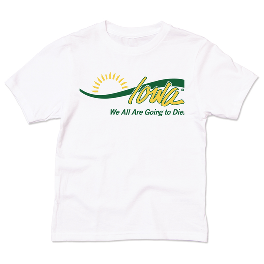 White Iowa t-shirt featuring a yellow rising sun above green and yellow script, with the text We All Are Going to Die. printed below.