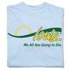 Light blue, union-made heavyweight t-shirt featuring a green and yellow Iowa logo with the text We All Are Going to Die printed below.