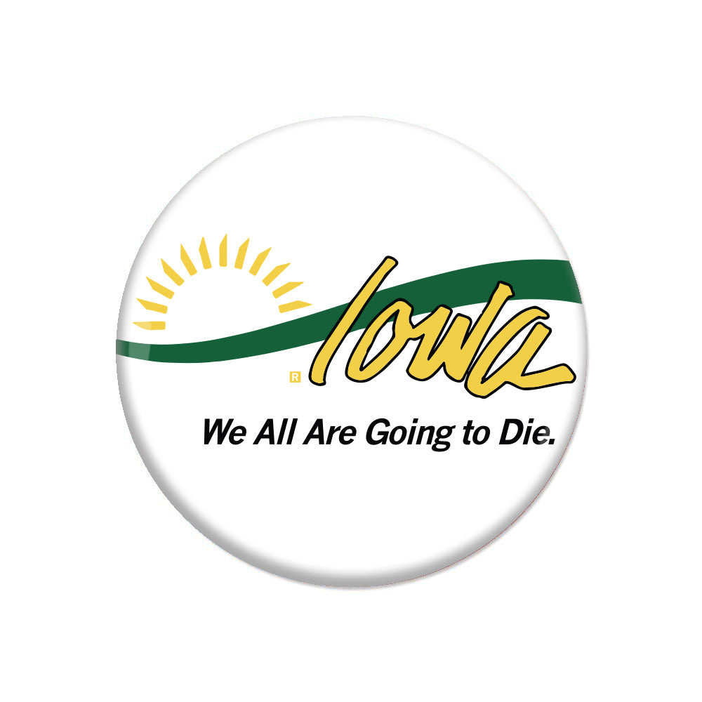 Iowa: We All Are Going to Die Button
