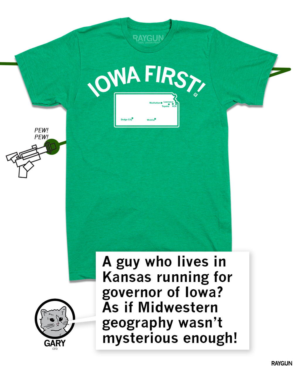 Promo image featuring the same green shirt with Gary at the bottom commenting, "A guy who lives in Kansas running for governor of Iowa? As if Midwestern geography wasn't mysterious enough!"