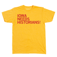 Laid flat yellow shirt with bright red text that reads "Iowa Needs Historians!"